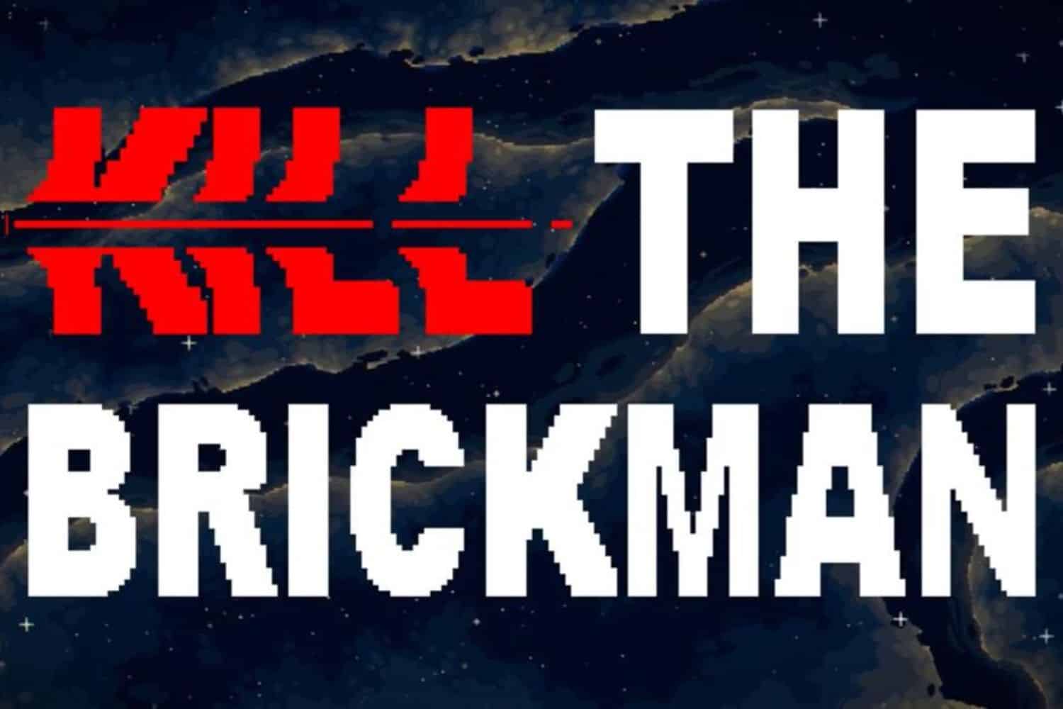 Kill the Brickman