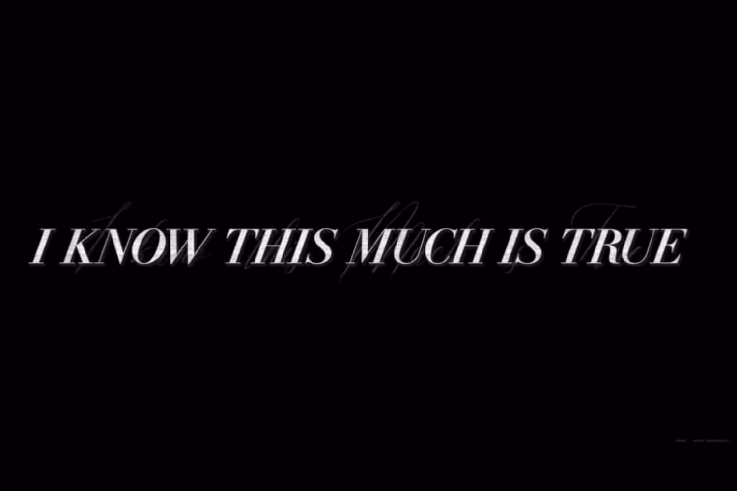 I Know This Much Is True